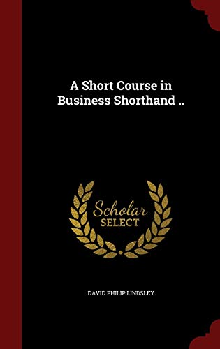9781298808936: A Short Course in Business Shorthand ..