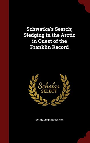 9781298813565: Schwatka's Search; Sledging in the Arctic in Quest of the Franklin Record