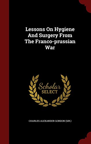 9781298829689: Lessons On Hygiene And Surgery From The Franco-prussian War