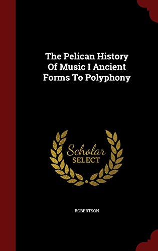 9781298834041: The Pelican History Of Music I Ancient Forms To Polyphony