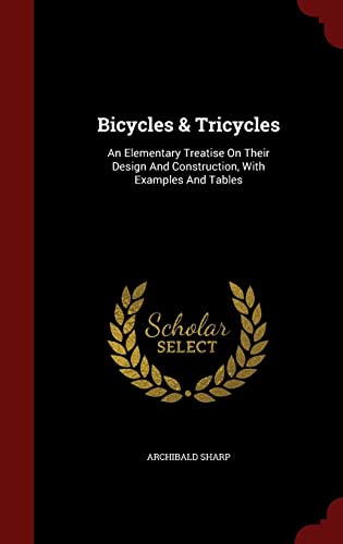 9781298834287: Bicycles & Tricycles: An Elementary Treatise On Their Design And Construction, With Examples And Tables