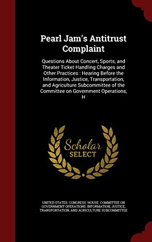 9781298836359: Pearl Jam's Antitrust Complaint: Questions About Concert, Sports, and Theater Ticket Handling Charges and Other Practices : Hearing Before the ... of the Committee on Government Operations, H