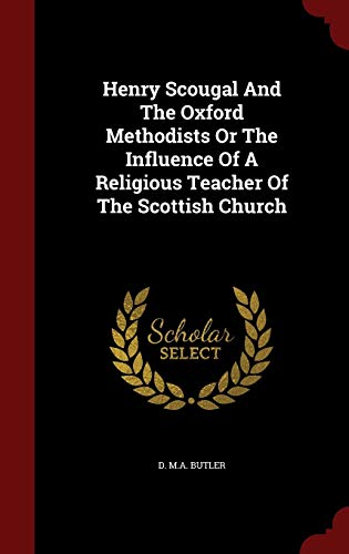 9781298846594: Henry Scougal And The Oxford Methodists Or The Influence Of A Religious Teacher Of The Scottish Church