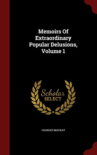 Memoirs of Extraordinary Popular Delusions; Volume 1 (Hardback) - Charles Mackay