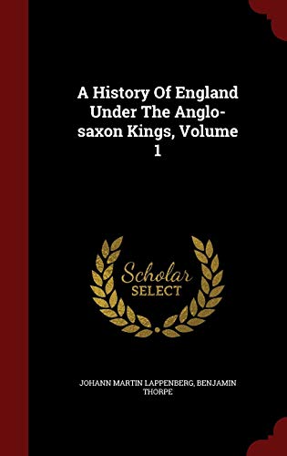 9781298852755: A History Of England Under The Anglo-saxon Kings, Volume 1