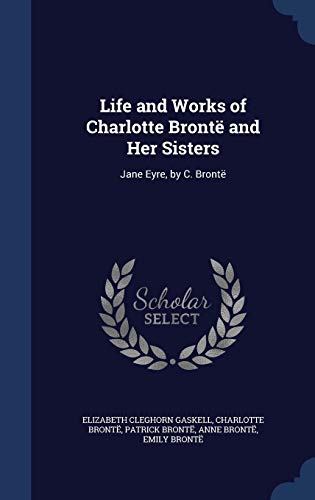 Stock image for Life and Works of Charlotte Bront and Her Sisters: Jane Eyre, by C. Bront for sale by Lucky's Textbooks