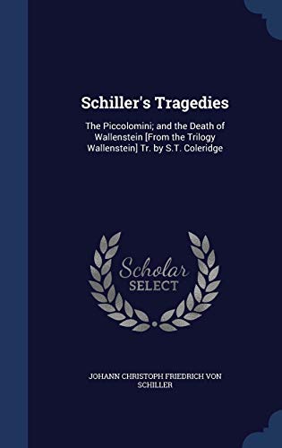 9781298873514: Schiller's Tragedies: The Piccolomini; and the Death of Wallenstein [From the Trilogy Wallenstein] Tr. by S.T. Coleridge