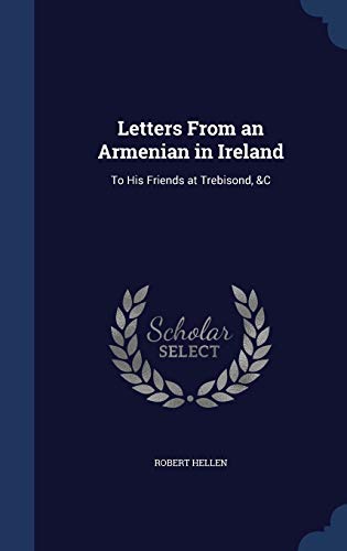 9781298873729: Letters From an Armenian in Ireland: To His Friends at Trebisond, &C