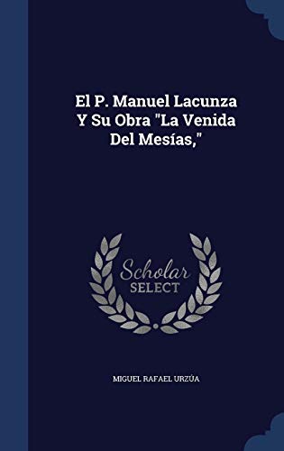 El P. Manuel Lacunza y Su Obra La Venida del Mesias, (Hardback) - Miguel Rafael Urzua