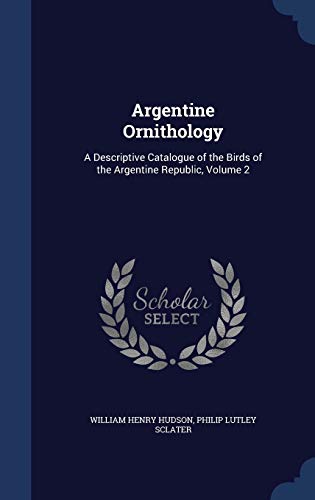 Beispielbild fr Argentine Ornithology: A Descriptive Catalogue of the Birds of the Argentine Republic, Volume 2 zum Verkauf von Lucky's Textbooks