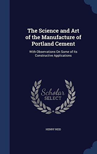 9781298876973: The Science and Art of the Manufacture of Portland Cement: With Observations On Some of Its Constructive Applications