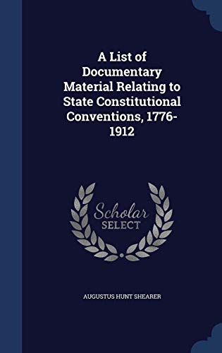 9781298877819: A List of Documentary Material Relating to State Constitutional Conventions, 1776-1912