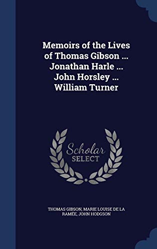 Imagen de archivo de Memoirs of the Lives of Thomas Gibson . Jonathan Harle . John Horsley . William Turner a la venta por Lucky's Textbooks