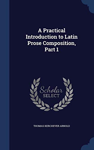 9781298880031: A Practical Introduction to Latin Prose Composition, Part 1