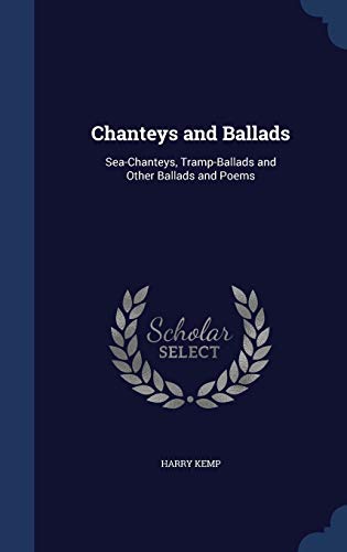 Chanteys and Ballads: Sea-Chanteys, Tramp-Ballads and Other Ballads and Poems (Hardback) - Harry Kemp