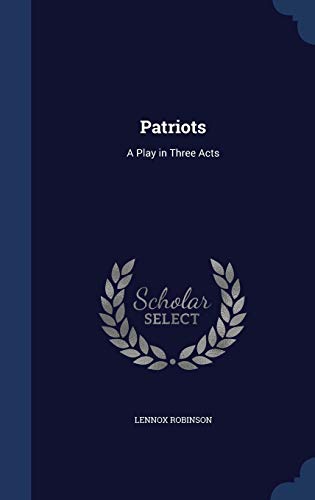 9781298880727: Patriots: A Play in Three Acts