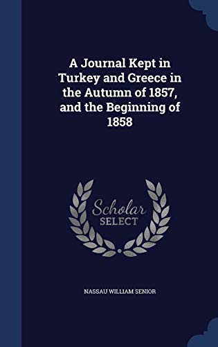 9781298881069: A Journal Kept in Turkey and Greece in the Autumn of 1857, and the Beginning of 1858