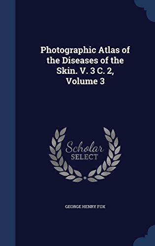 9781298882363: Photographic Atlas of the Diseases of the Skin. V. 3 C. 2, Volume 3