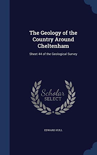 9781298884985: The Geology of the Country Around Cheltenham: Sheet 44 of the Geological Survey