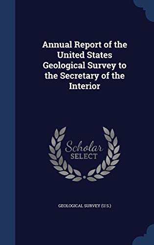 9781298890702: Annual Report of the United States Geological Survey to the Secretary of the Interior