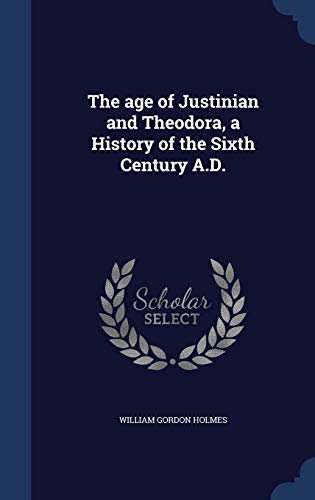 9781298905000: The age of Justinian and Theodora, a History of the Sixth Century A.D.