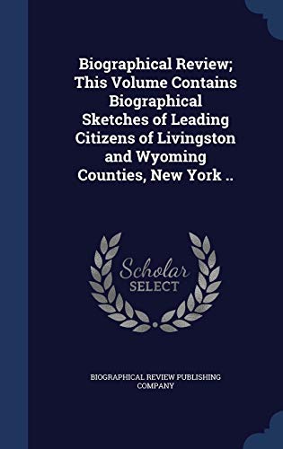 9781298906250: Biographical Review; This Volume Contains Biographical Sketches of Leading Citizens of Livingston and Wyoming Counties, New York ..