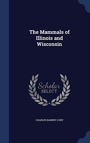 The Mammals of Illinois and Wisconsin (Hardback) - Charles Barney Cory