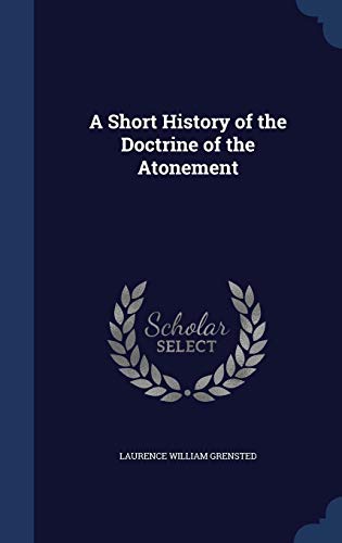 A Short History of the Doctrine of the Atonement (Hardback) - Laurence William Grensted