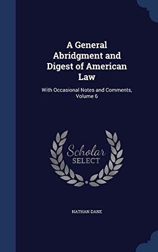 9781298914767: A General Abridgment and Digest of American Law: With Occasional Notes and Comments, Volume 6
