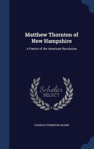 9781298917515: Matthew Thornton of New Hampshire: A Patriot of the American Revolution