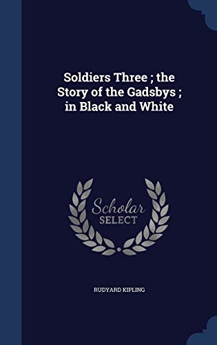 9781298918680: Soldiers Three ; the Story of the Gadsbys ; in Black and White