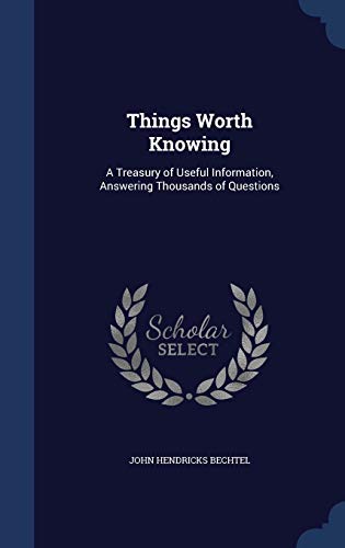 9781298919908: Things Worth Knowing: A Treasury of Useful Information, Answering Thousands of Questions