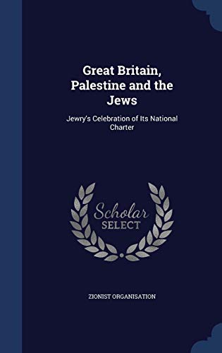 Great Britain, Palestine and the Jews: Jewry s Celebration of Its National Charter (Hardback)