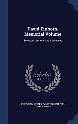 9781298920003: David Einhorn, Memorial Volume: Selected Sermons and Addresses