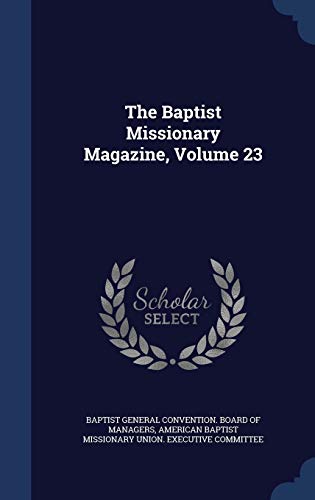 9781298921055: The Baptist Missionary Magazine, Volume 23