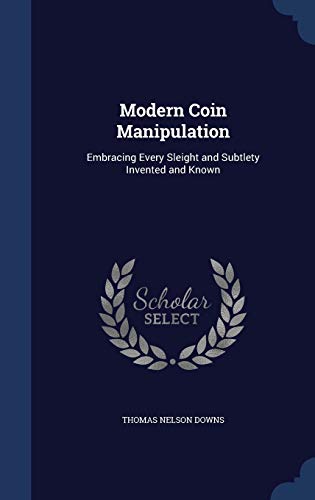 9781298924469: Modern Coin Manipulation: Embracing Every Sleight and Subtlety Invented and Known