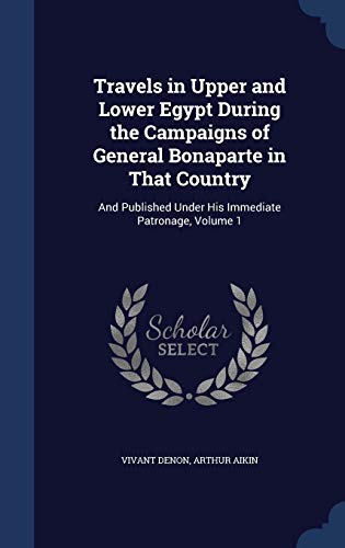 9781298927019: Travels in Upper and Lower Egypt During the Campaigns of General Bonaparte in That Country: And Published Under His Immediate Patronage, Volume 1