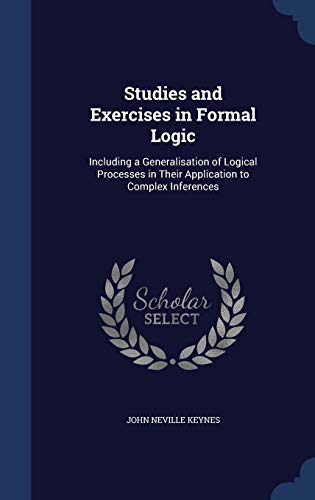 9781298931634: Studies and Exercises in Formal Logic: Including a Generalisation of Logical Processes in Their Application to Complex Inferences