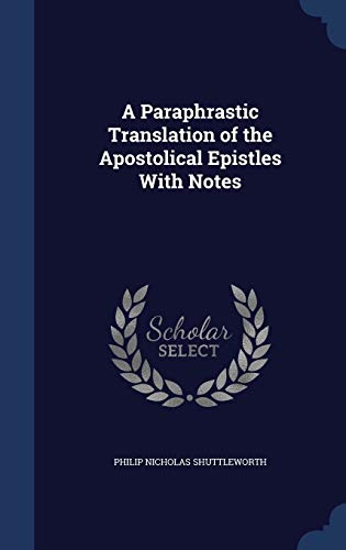 9781298931801: A Paraphrastic Translation of the Apostolical Epistles With Notes