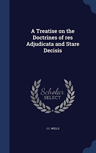 9781298949509: A Treatise on the Doctrines of res Adjudicata and Stare Decisis