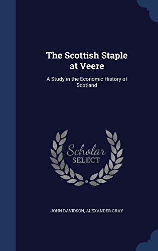 9781298952912: The Scottish Staple at Veere: A Study in the Economic History of Scotland