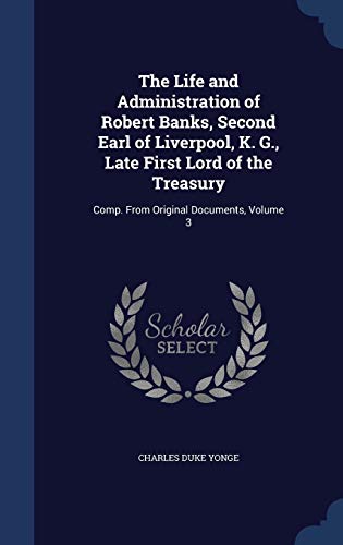 9781298954220: The Life and Administration of Robert Banks, Second Earl of Liverpool, K. G., Late First Lord of the Treasury: Comp. From Original Documents, Volume 3