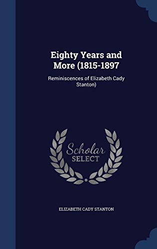 Eighty Years and More (1815-1897: Reminiscences of Elizabeth Cady Stanton) (Hardback) - Elizabeth Cady Stanton