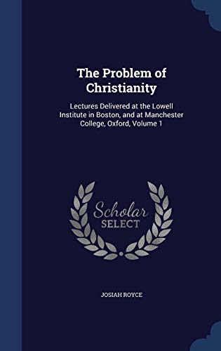 Immagine dell'editore per The Problem of Christianity: Lectures Delivered at the Lowell Institute in Boston, and at Manchester College, Oxford, Volume 1 venduto da Buchpark