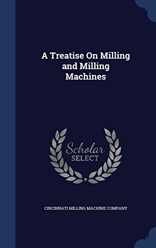9781298960795: A Treatise On Milling and Milling Machines