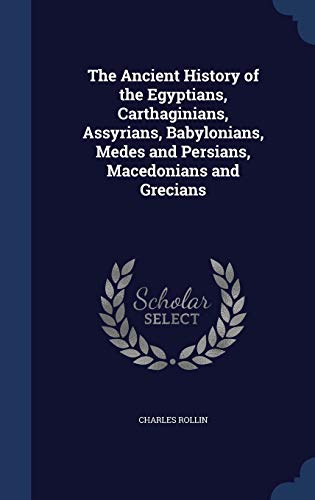 9781298972583: The Ancient History of the Egyptians, Carthaginians, Assyrians, Babylonians, Medes and Persians, Macedonians and Grecians