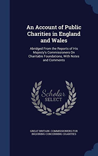9781298978424: An Account of Public Charities in England and Wales: Abridged From the Reports of His Majesty's Commissioners On Charitable Foundations, With Notes and Comments