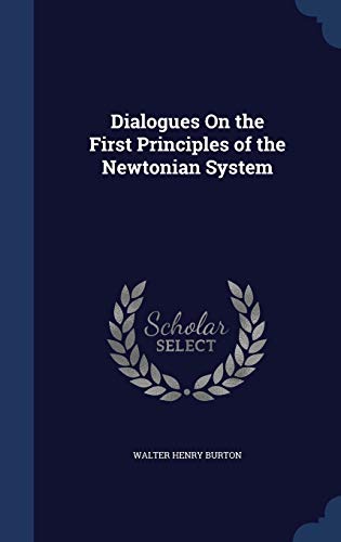 9781298979056: Dialogues On the First Principles of the Newtonian System