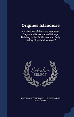 Beispielbild fr Origines Islandicae: A Collection of the More Important Sagas and Other Native Writings Relating to the Settlement and Early History of Iceland, Volume 2 zum Verkauf von WorldofBooks