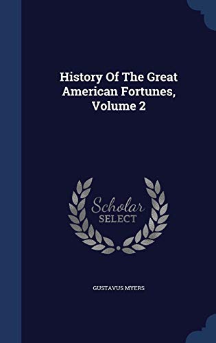 9781298986368: History Of The Great American Fortunes, Volume 2